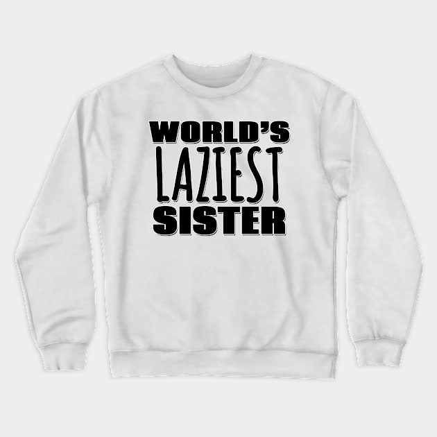 World's Laziest Sister Crewneck Sweatshirt by Mookle